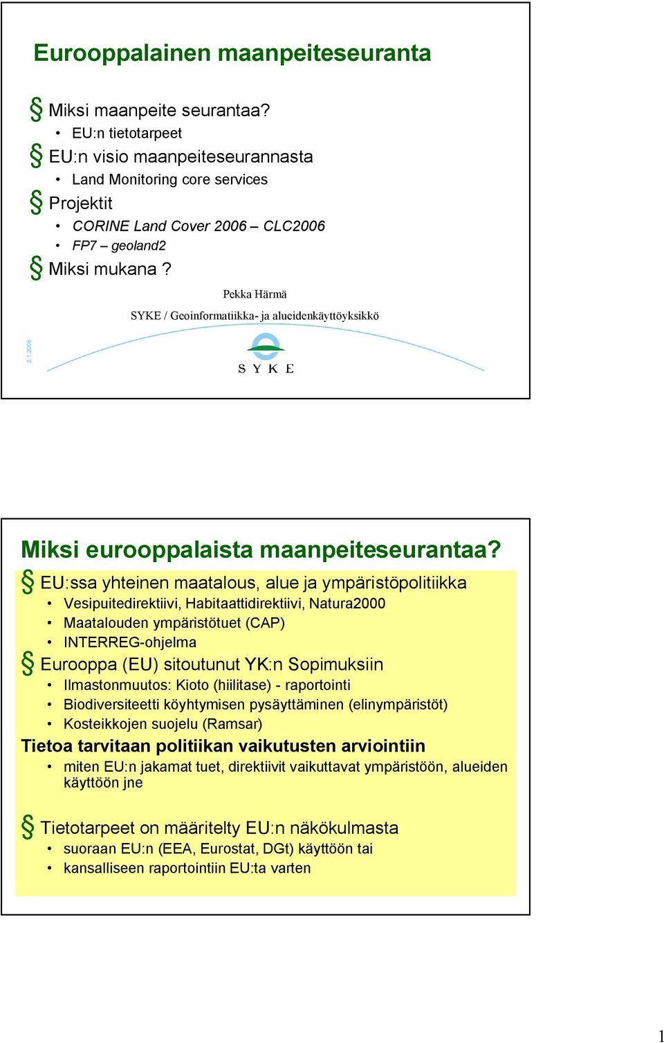 Pekka Härmä SYKE / Geoinformatiikka ja alueidenkäyttöyksikkö Miksi eurooppalaista maanpeiteseurantaa?