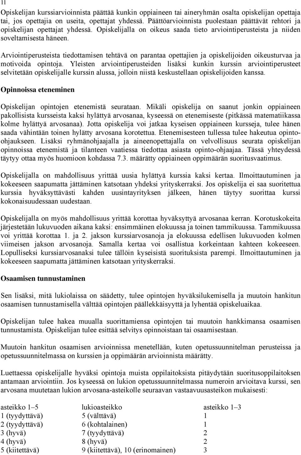 Arviointiperusteista tiedottamisen tehtävä on parantaa opettajien ja opiskelijoiden oikeusturvaa ja motivoida opintoja.