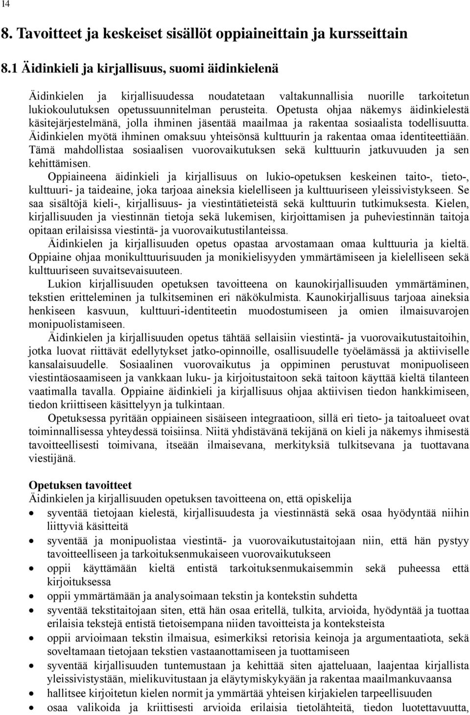 Opetusta ohjaa näkemys äidinkielestä käsitejärjestelmänä, jolla ihminen jäsentää maailmaa ja rakentaa sosiaalista todellisuutta.