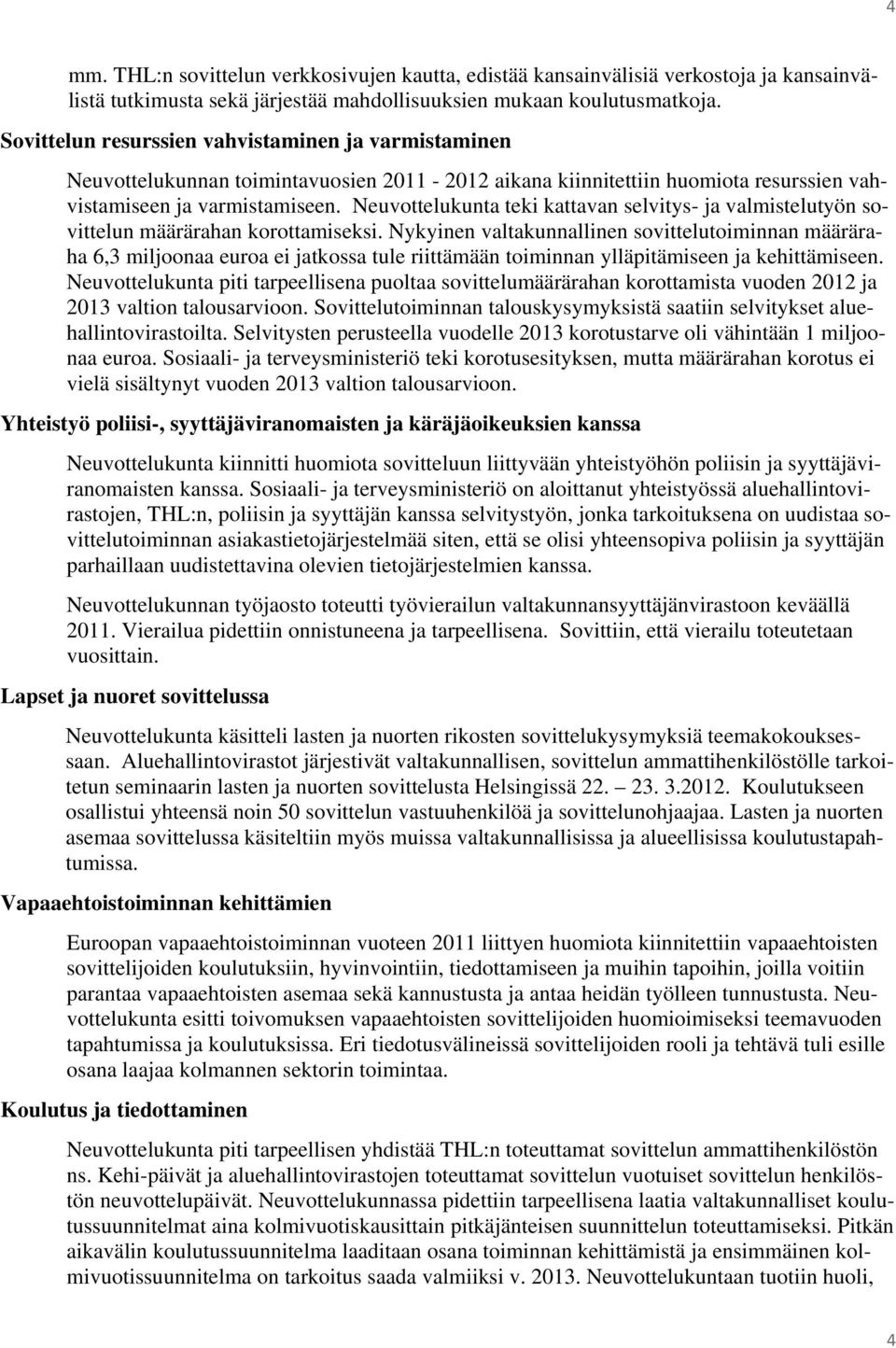 Neuvottelukunta teki kattavan selvitys- ja valmistelutyön sovittelun määrärahan korottamiseksi.