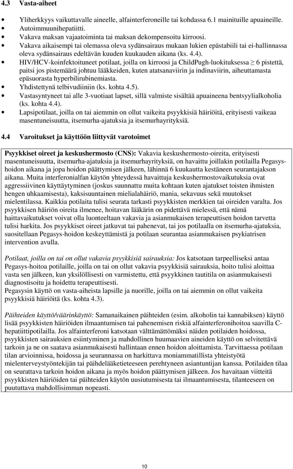 HIV/HCV-koinfektoituneet potilaat, joilla on kirroosi ja ChildPugh-luokituksessa 6 pistettä, paitsi jos pistemäärä johtuu lääkkeiden, kuten atatsanaviirin ja indinaviirin, aiheuttamasta epäsuorasta