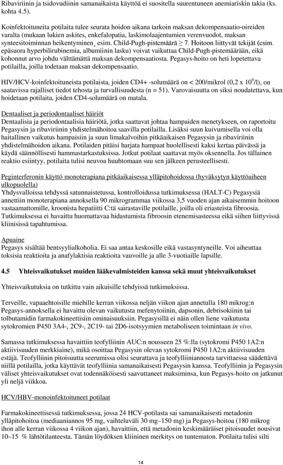 heikentyminen esim. Child-Pugh-pistemäärä 7. Hoitoon liittyvät tekijät (esim.