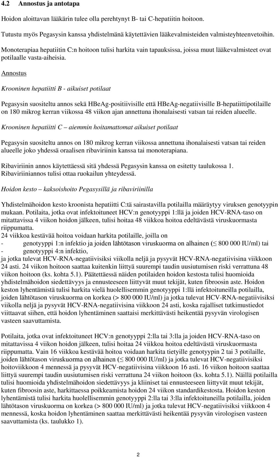 Annostus Krooninen hepatiitti B - aikuiset potilaat in suositeltu annos sekä HBeAg-positiivisille että HBeAg-negatiivisille B-hepatiittipotilaille on kerran viikossa 48 viikon ajan annettuna