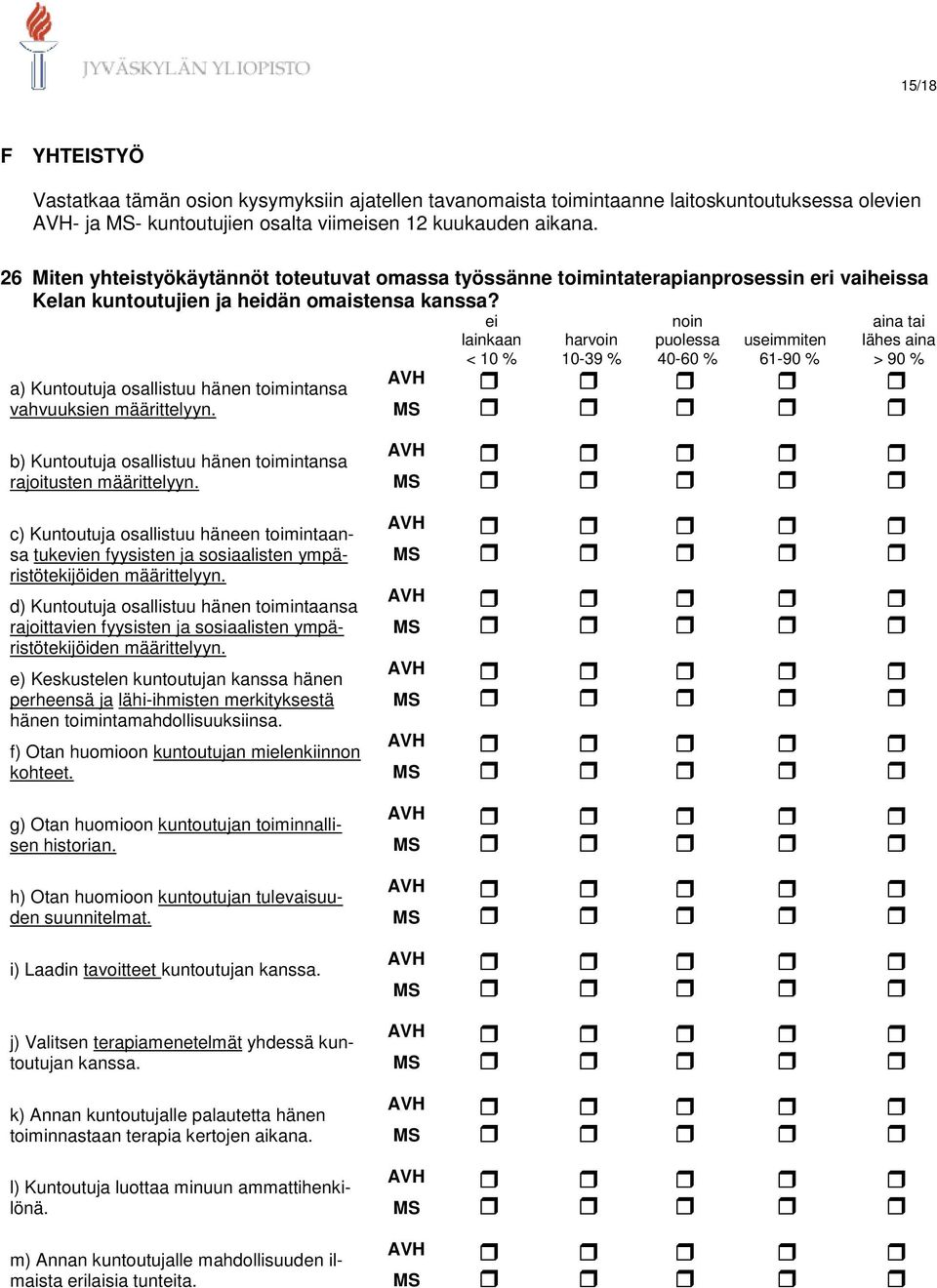 a) Kuntoutuja osallistuu hänen toimintansa vahvuuksien määrittelyyn. b) Kuntoutuja osallistuu hänen toimintansa rajoitusten määrittelyyn.