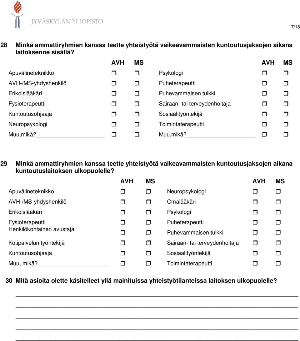 Toimintaterapeutti Muu,mikä? Muu,mikä? 29 Minkä ammattiryhmien kanssa teette yhtstyötä vaikeavammaisten kuntoutusjaksojen aikana kuntoutuslaitoksen ulkopuolelle?