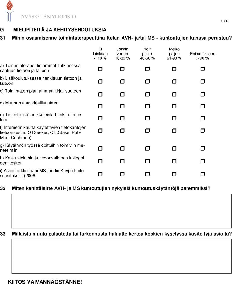 ammattikirjallisuuteen d) Muuhun alan kirjallisuuteen e) Tieteellisistä artikkelsta hankittuun tietoon f) Internetin kautta käytettävien tietokantojen tietoon (esim.