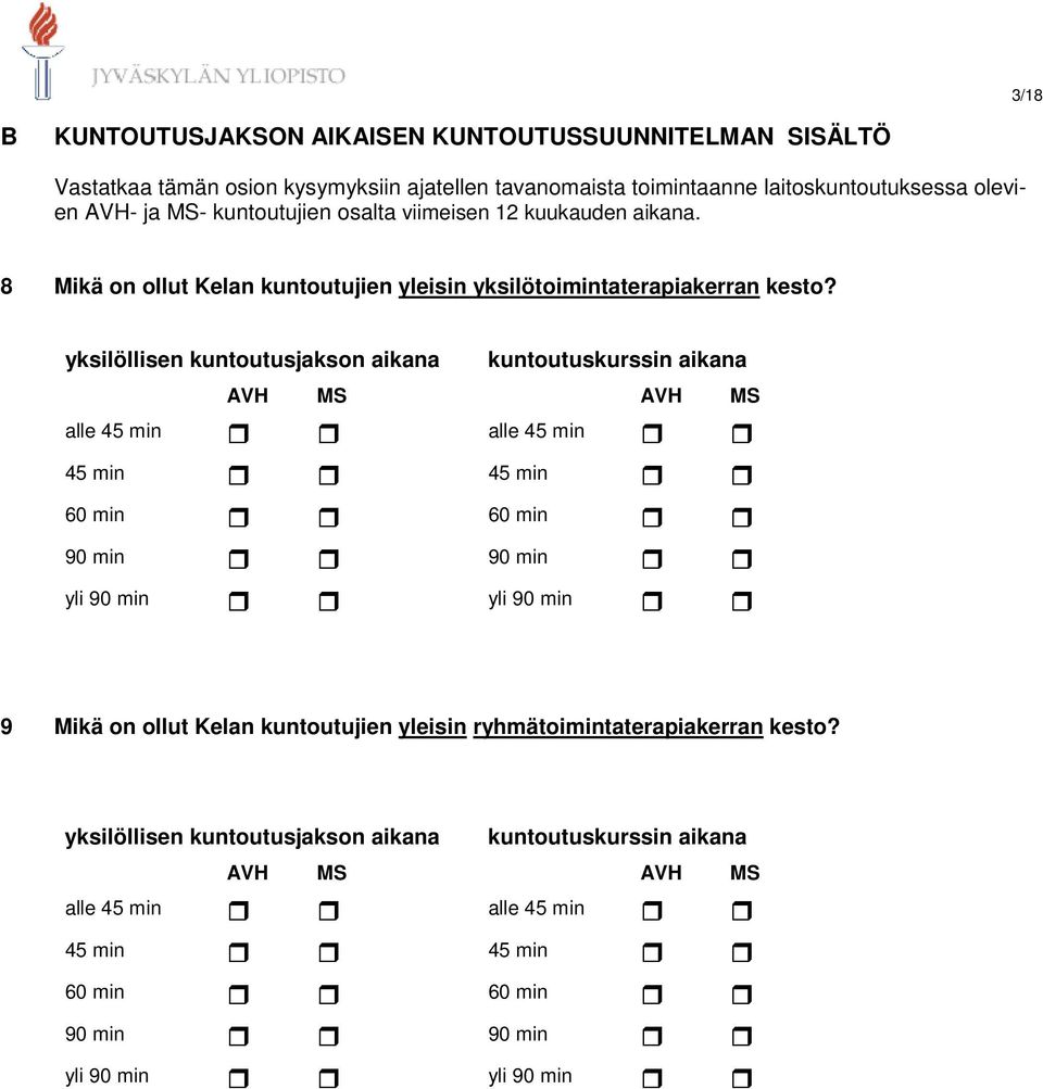 yksilöllisen kuntoutusjakson aikana kuntoutuskurssin aikana alle 45 min alle 45 min 45 min 45 min 60 min 60 min 90 min 90 min yli 90 min yli 90 min 9 Mikä on ollut