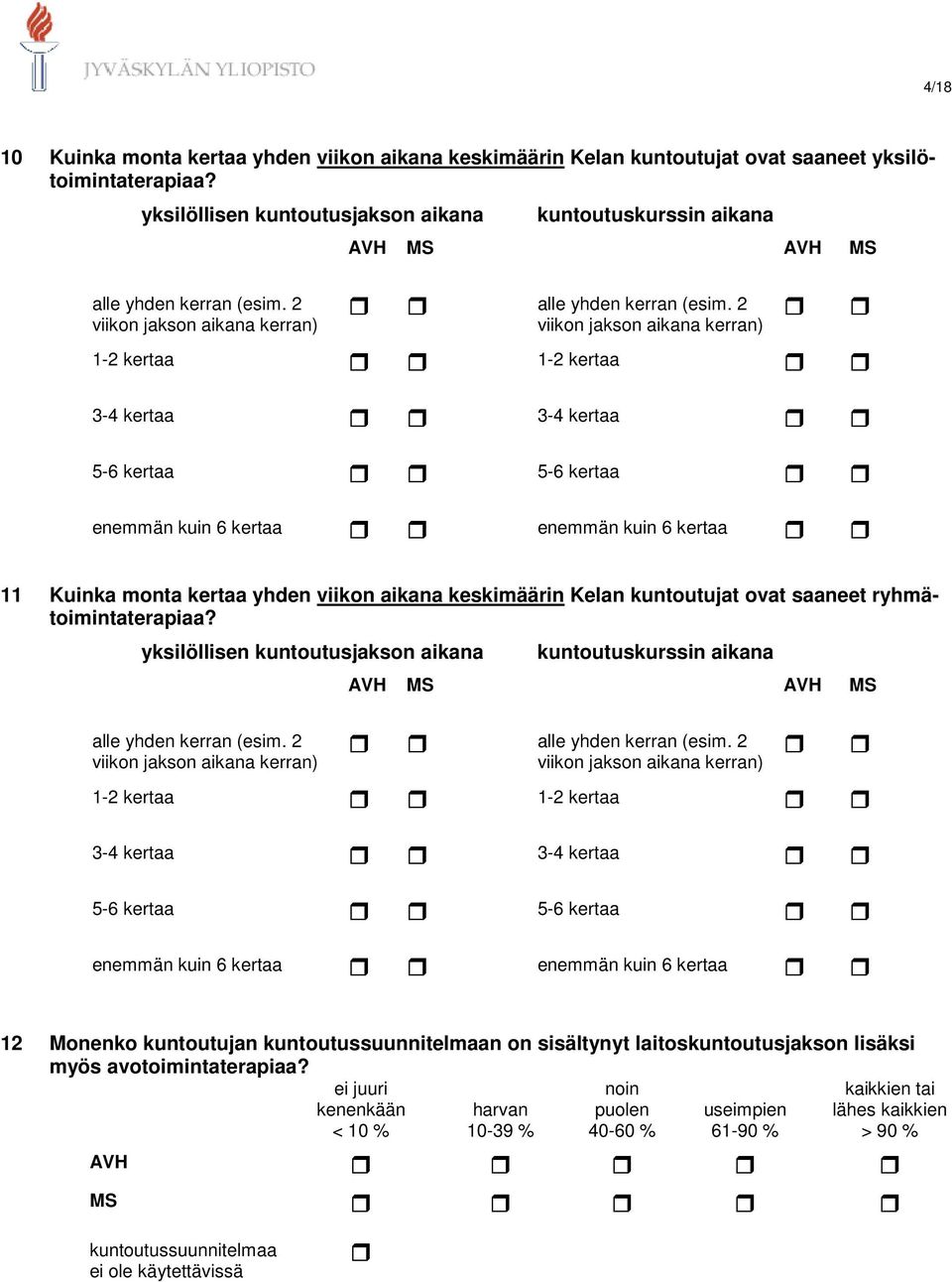 2 viikon jakson aikana kerran) 1-2 kertaa 1-2 kertaa 3-4 kertaa 3-4 kertaa 5-6 kertaa 5-6 kertaa enemmän kuin 6 kertaa enemmän kuin 6 kertaa 11 Kuinka monta kertaa yhden viikon aikana keskimäärin