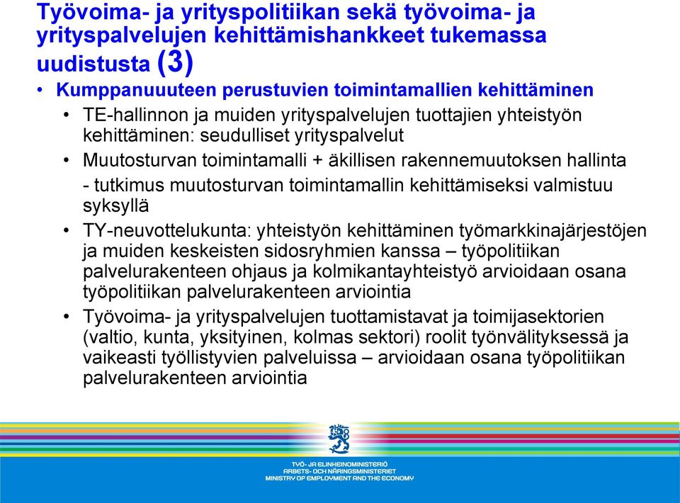 valmistuu syksyllä TY-neuvottelukunta: yhteistyön kehittäminen työmarkkinajärjestöjen ja muiden keskeisten sidosryhmien kanssa työpolitiikan palvelurakenteen ohjaus ja kolmikantayhteistyö arvioidaan