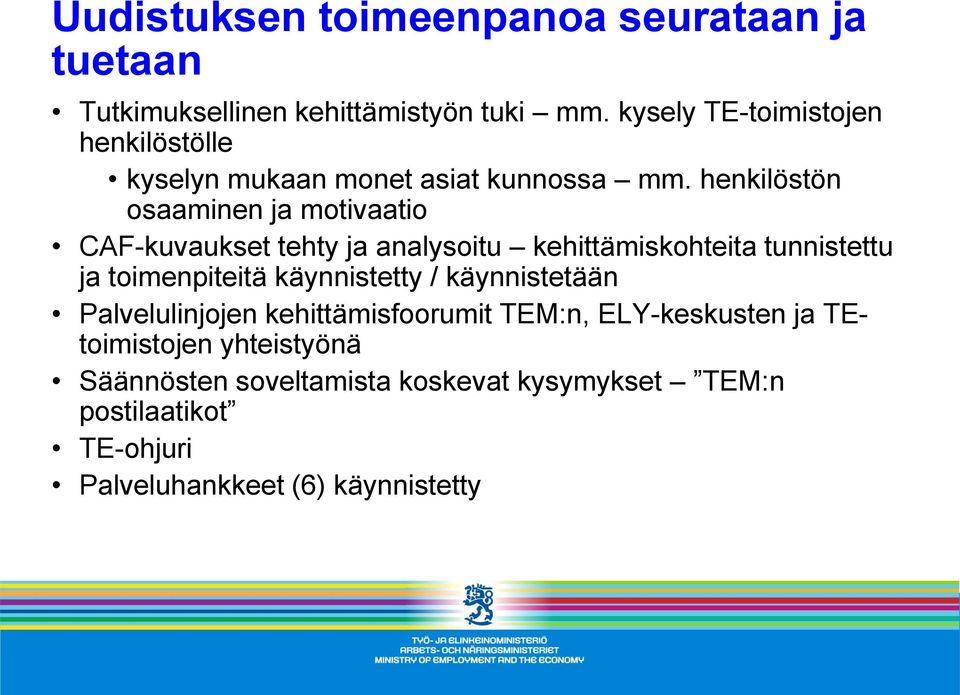 henkilöstön osaaminen ja motivaatio CAF-kuvaukset tehty ja analysoitu kehittämiskohteita tunnistettu ja toimenpiteitä