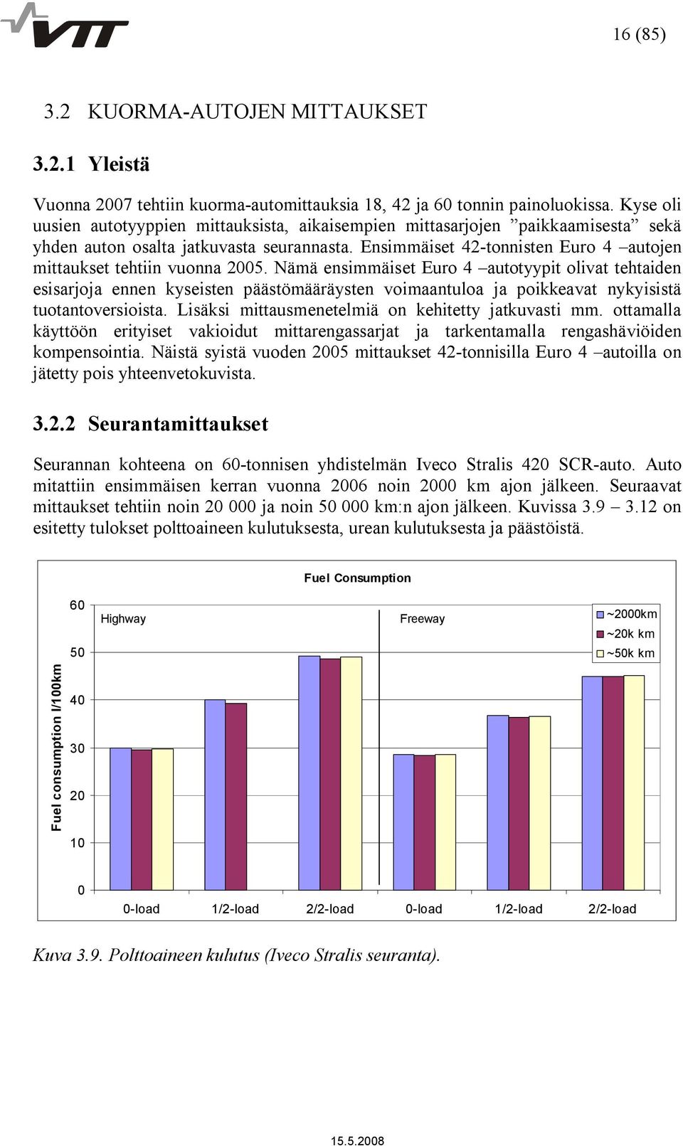 Ensimmäiset 42 tonnisten Euro 4 autojen mittaukset tehtiin vuonna 2005.