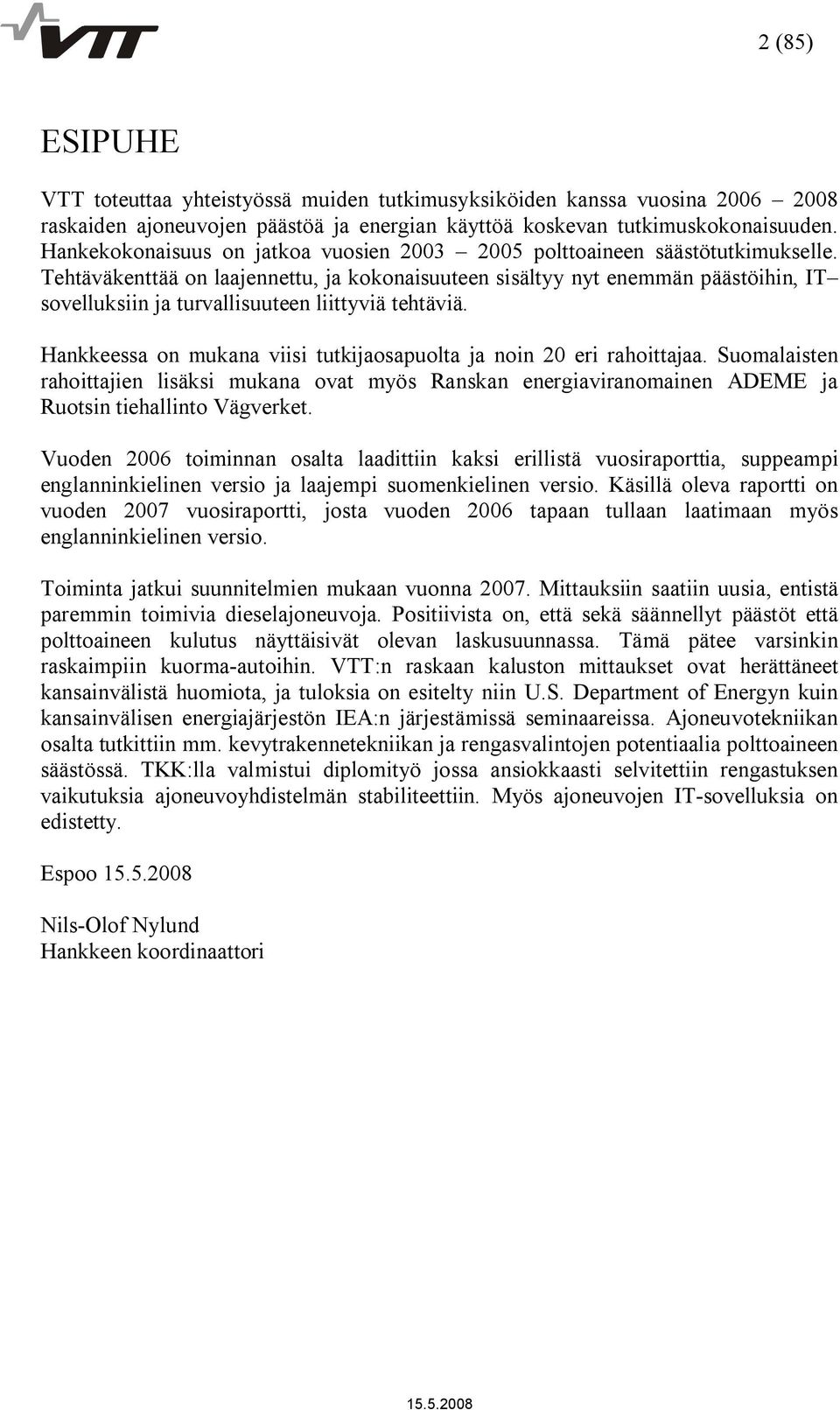 Tehtäväkenttää on laajennettu, ja kokonaisuuteen sisältyy nyt enemmän päästöihin, IT sovelluksiin ja turvallisuuteen liittyviä tehtäviä.