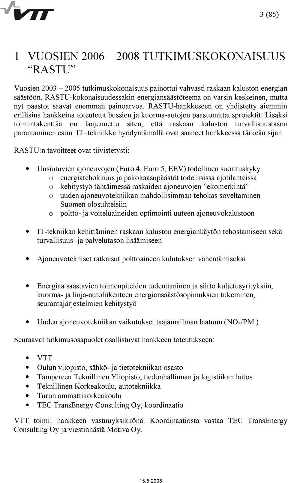 RASTU hankkeseen on yhdistetty aiemmin erillisinä hankkeina toteutetut bussien ja kuorma autojen päästömittausprojektit.