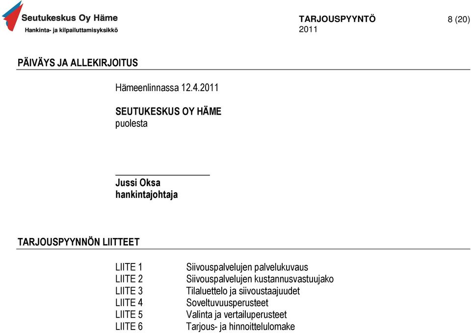 LIITE 2 LIITE 3 LIITE 4 LIITE 5 LIITE 6 Siivouspalvelujen palvelukuvaus Siivouspalvelujen