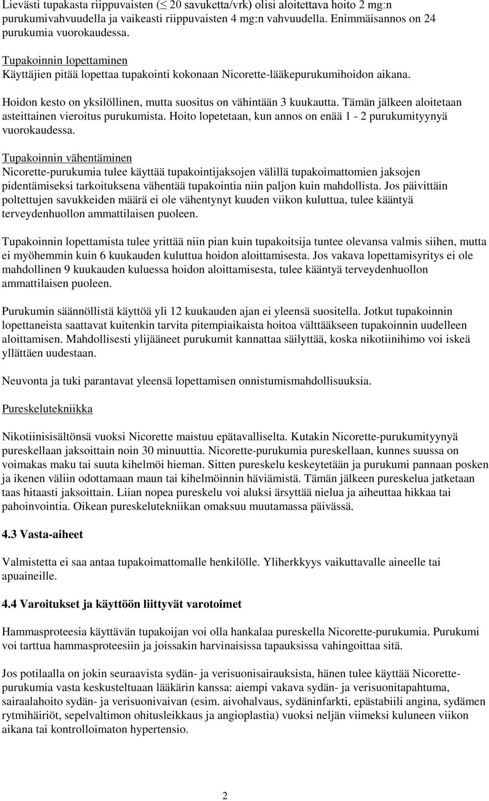 Tämän jälkeen aloitetaan asteittainen vieroitus purukumista. Hoito lopetetaan, kun annos on enää 1-2 purukumityynyä vuorokaudessa.