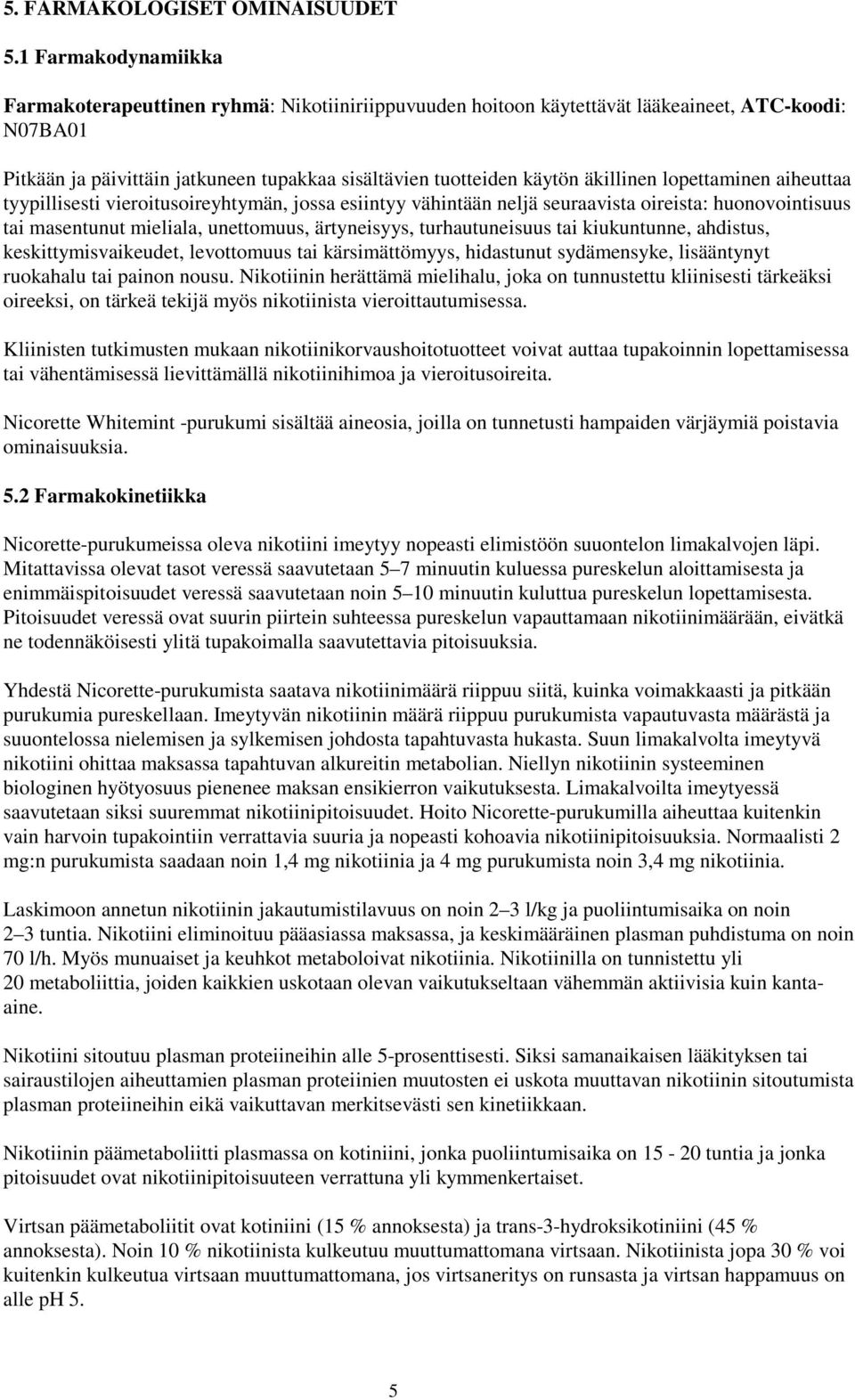 äkillinen lopettaminen aiheuttaa tyypillisesti vieroitusoireyhtymän, jossa esiintyy vähintään neljä seuraavista oireista: huonovointisuus tai masentunut mieliala, unettomuus, ärtyneisyys,