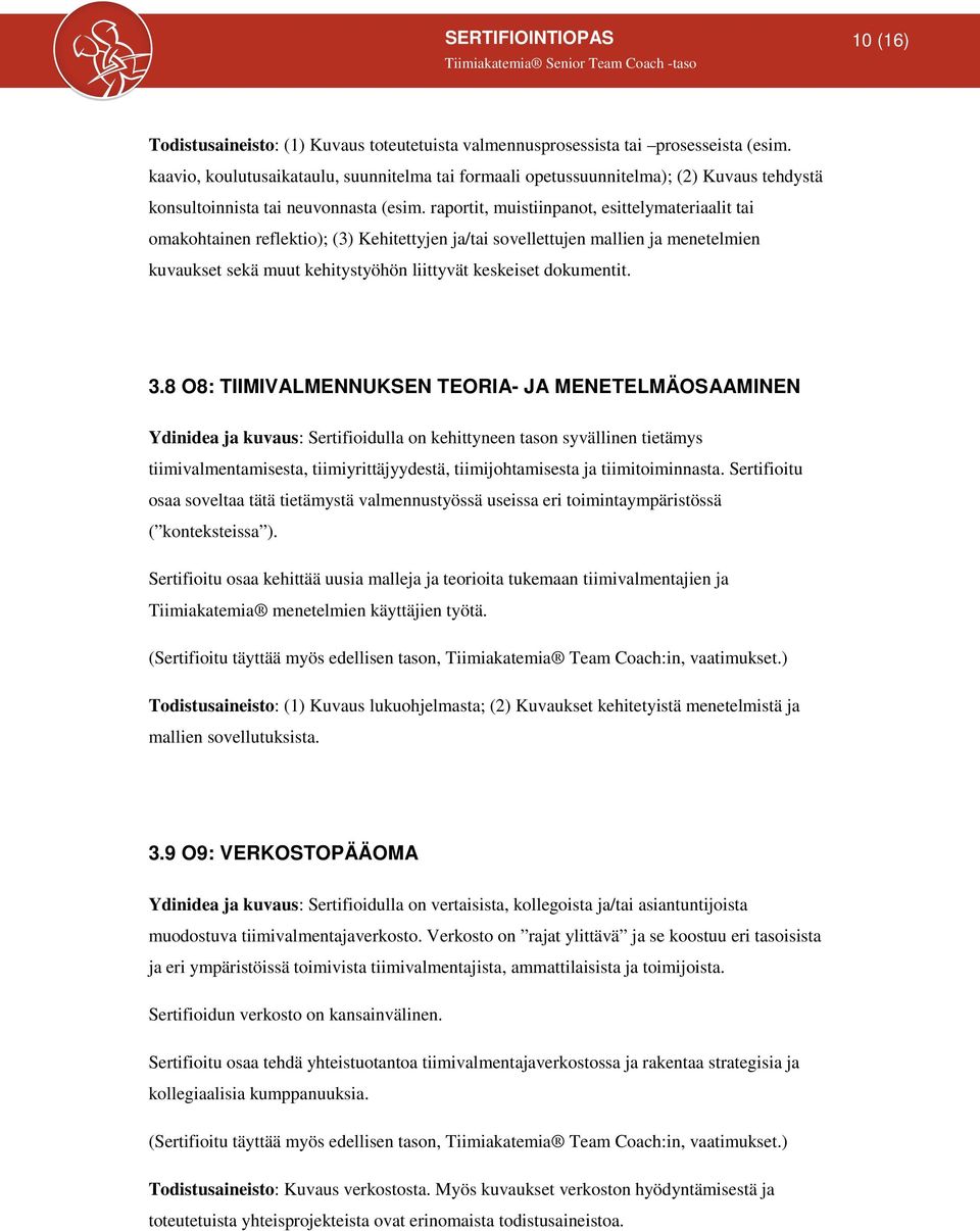 raportit, muistiinpanot, esittelymateriaalit tai omakohtainen reflektio); (3) Kehitettyjen ja/tai sovellettujen mallien ja menetelmien kuvaukset sekä muut kehitystyöhön liittyvät keskeiset dokumentit.