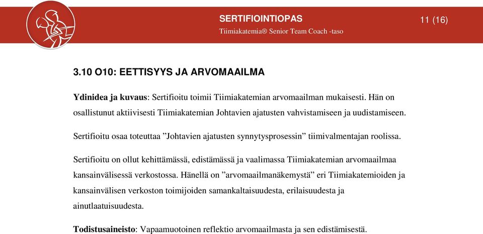 Sertifioitu osaa toteuttaa Johtavien ajatusten synnytysprosessin tiimivalmentajan roolissa.