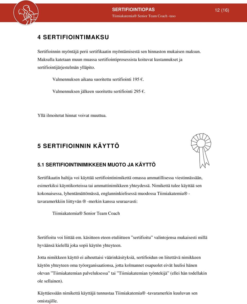 Valmennuksen jälkeen suoritettu sertifiointi 295. Yllä ilmoitetut hinnat voivat muuttua. 5 SERTIFIOINNIN KÄYTTÖ 5.