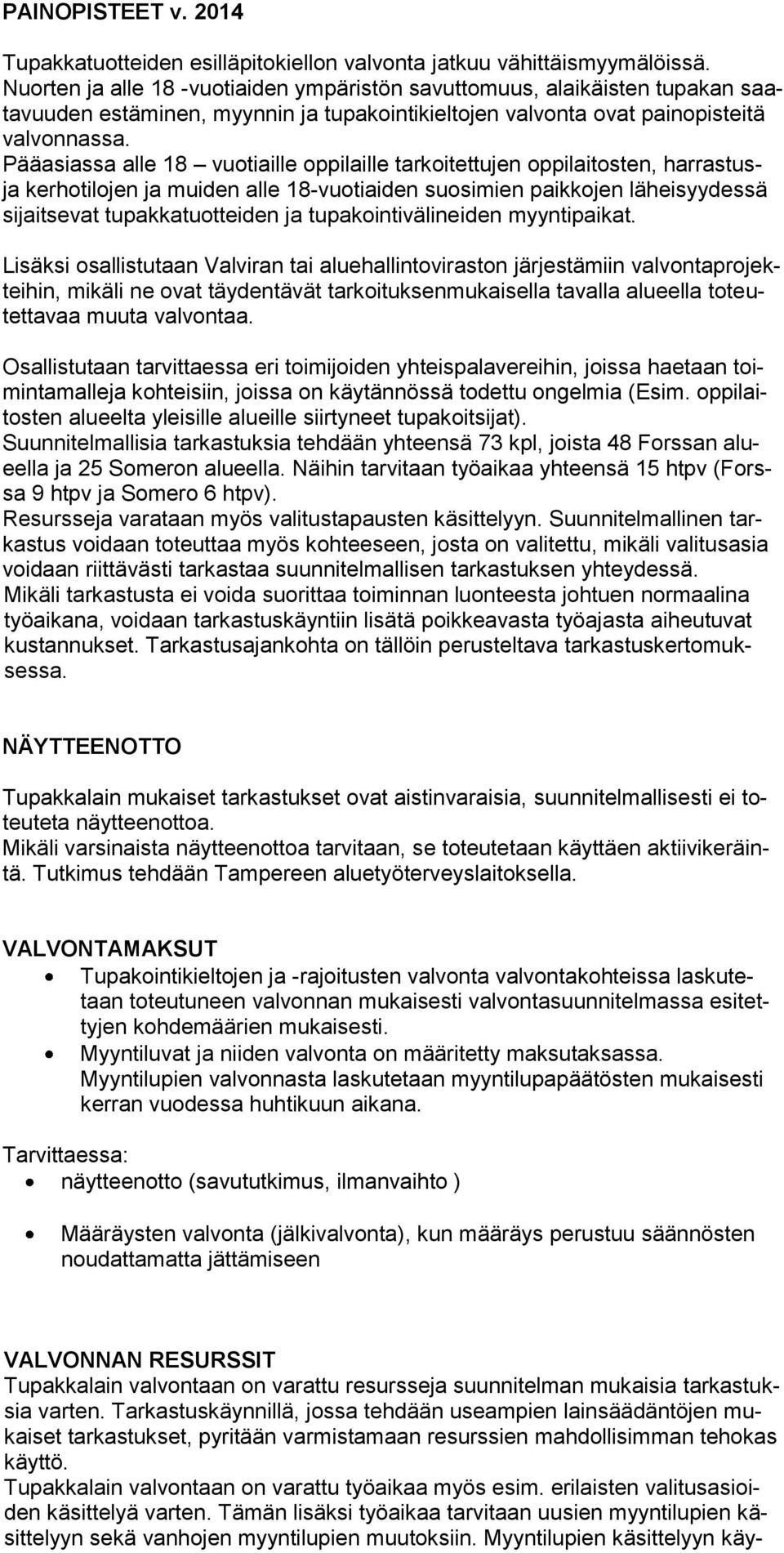 Pääasiassa alle 18 vuotiaille oppilaille tarkoitettujen oppilaitosten, harrastusja kerhotilojen ja muiden alle 18-vuotiaiden suosimien paikkojen läheisyydessä sijaitsevat tupakkatuotteiden ja