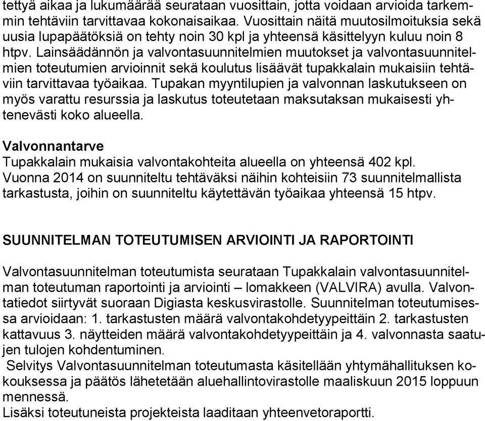 Lainsäädännön ja valvontasuunnitelmien muutokset ja valvontasuunnitelmien toteutumien arvioinnit sekä koulutus lisäävät tupakkalain mukaisiin tehtäviin tarvittavaa työaikaa.