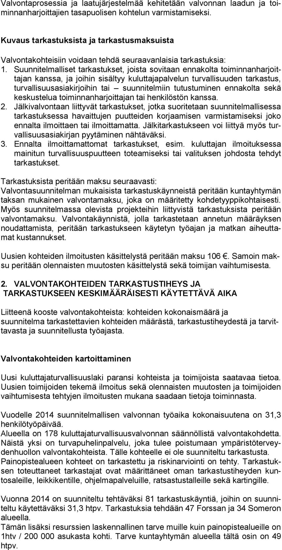 Suunnitelmalliset tarkastukset, joista sovitaan ennakolta toiminnanharjoittajan kanssa, ja joihin sisältyy kuluttajapalvelun turvallisuuden tarkastus, turvallisuusasiakirjoihin tai suunnitelmiin