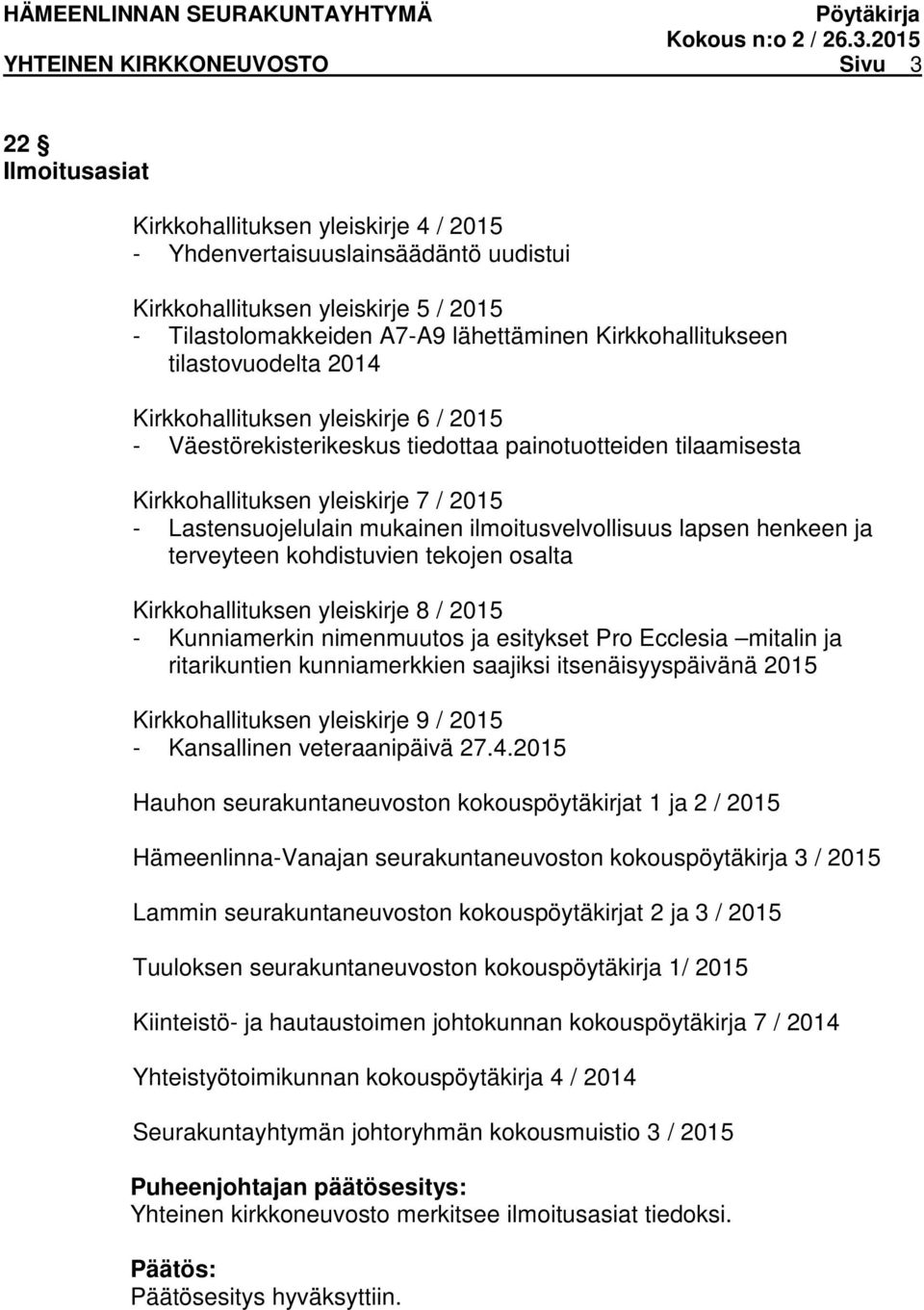 Lastensuojelulain mukainen ilmoitusvelvollisuus lapsen henkeen ja terveyteen kohdistuvien tekojen osalta Kirkkohallituksen yleiskirje 8 / 2015 - Kunniamerkin nimenmuutos ja esitykset Pro Ecclesia