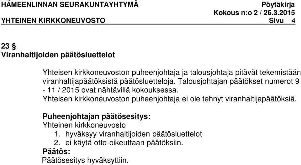 Talousjohtajan päätökset numerot 9-11 / 2015 ovat nähtävillä kokouksessa.