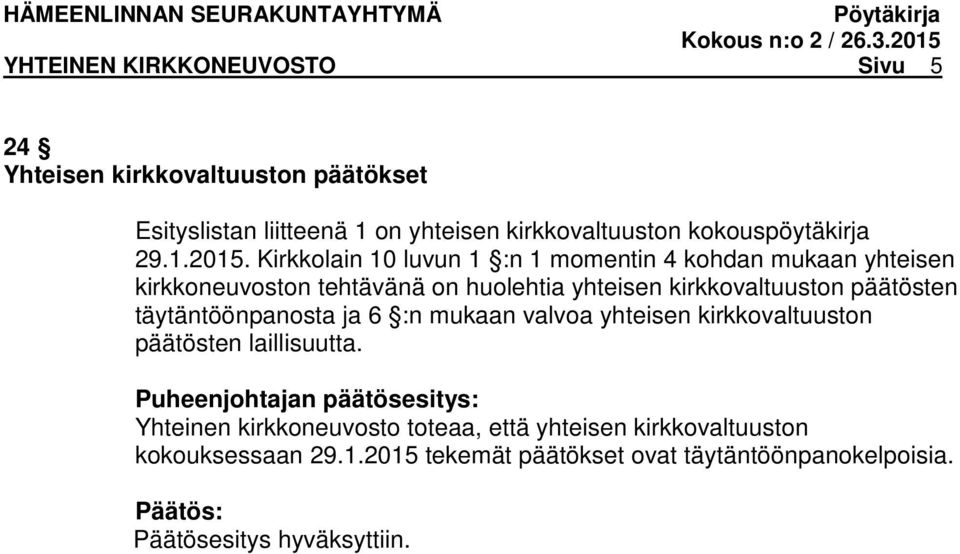 Kirkkolain 10 luvun 1 :n 1 momentin 4 kohdan mukaan yhteisen kirkkoneuvoston tehtävänä on huolehtia yhteisen kirkkovaltuuston päätösten