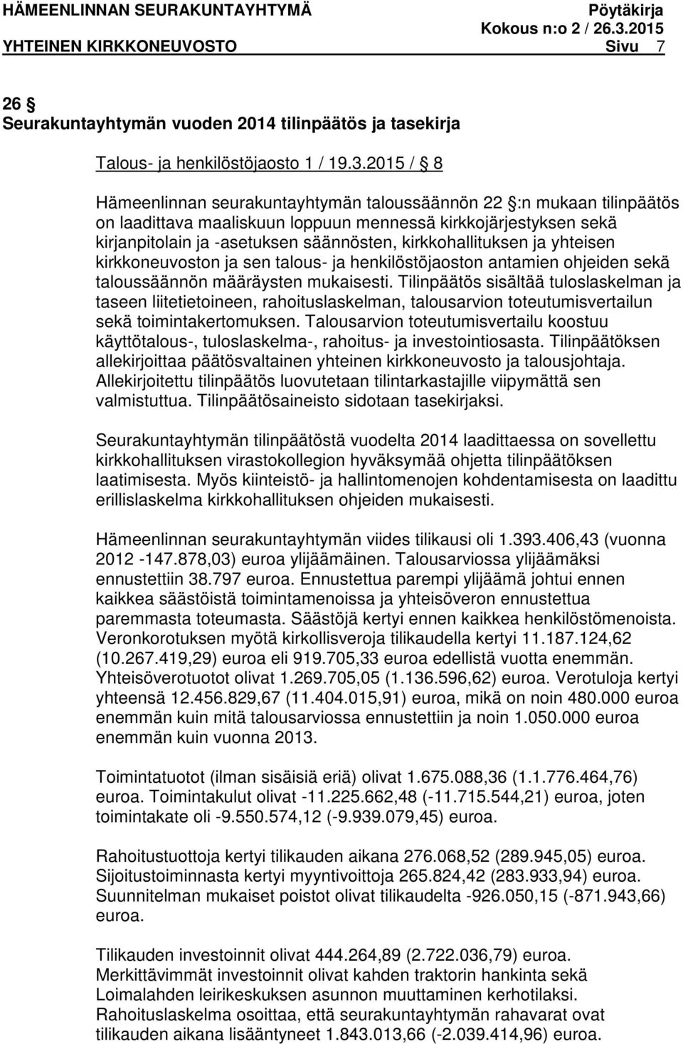 kirkkohallituksen ja yhteisen kirkkoneuvoston ja sen talous- ja henkilöstöjaoston antamien ohjeiden sekä taloussäännön määräysten mukaisesti.