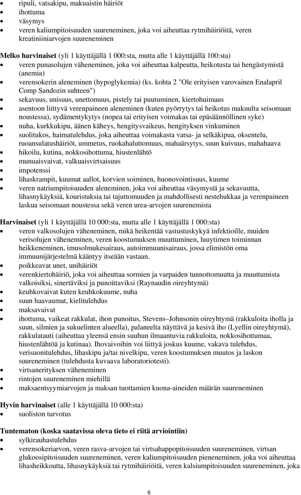 kohta 2 "Ole erityisen varovainen Enalapril Comp Sandozin suhteen") sekavuus, unisuus, unettomuus, pistely tai puutuminen, kiertohuimaus asentoon liittyvä verenpaineen aleneminen (kuten pyörrytys tai