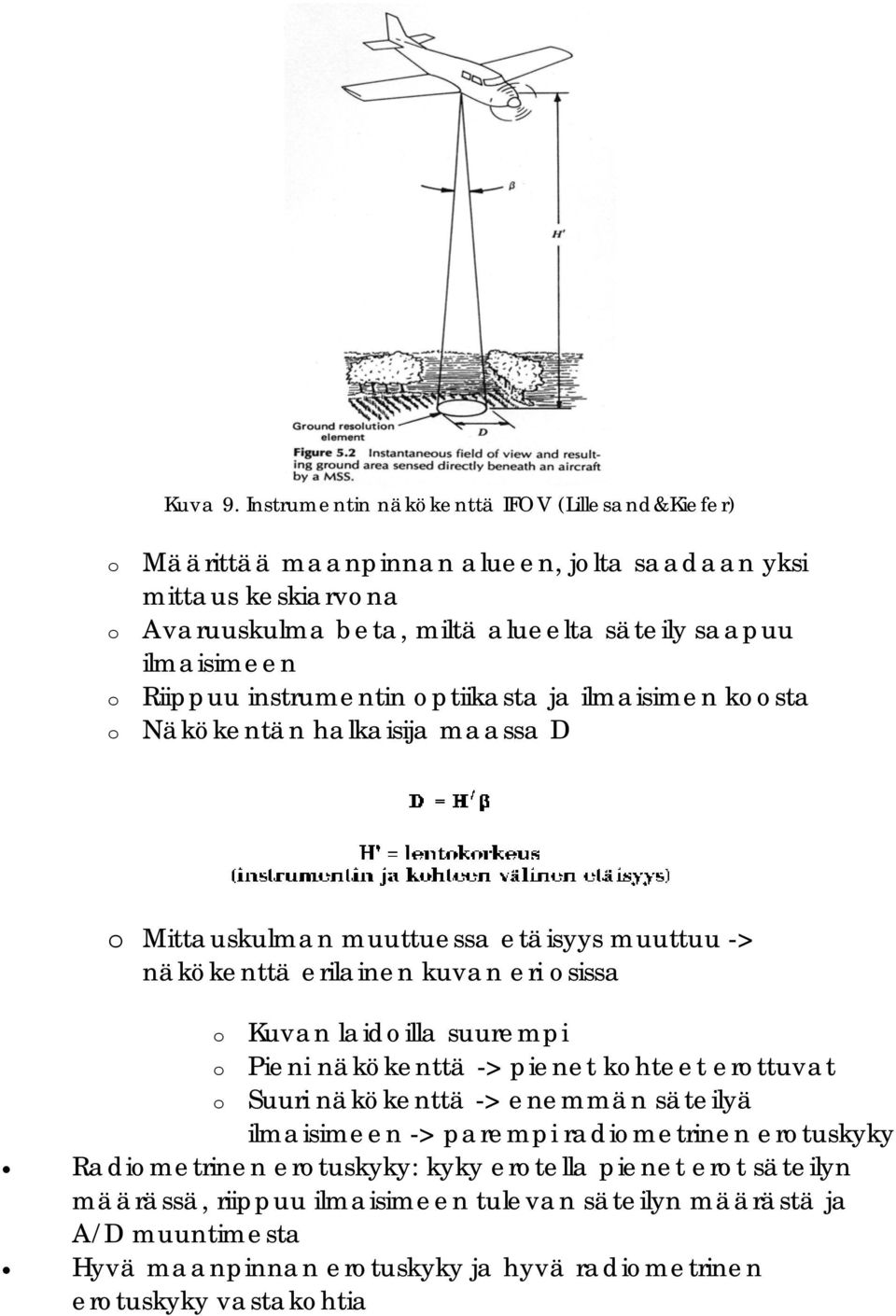 Riippuu instrumentin optiikasta ja ilmaisimen koosta o Näkökentän halkaisija maassa D o Mittauskulman muuttuessa etäisyys muuttuu -> näkökenttä erilainen kuvan eri osissa o Kuvan