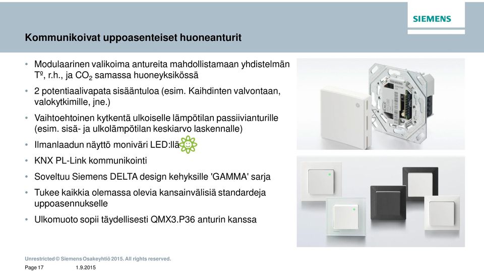 sisä- ja ulkolämpötilan keskiarvo laskennalle) Ilmanlaadun näyttö moniväri LED:llä KNX PL-Link kommunikointi Soveltuu Siemens DELTA design kehyksille