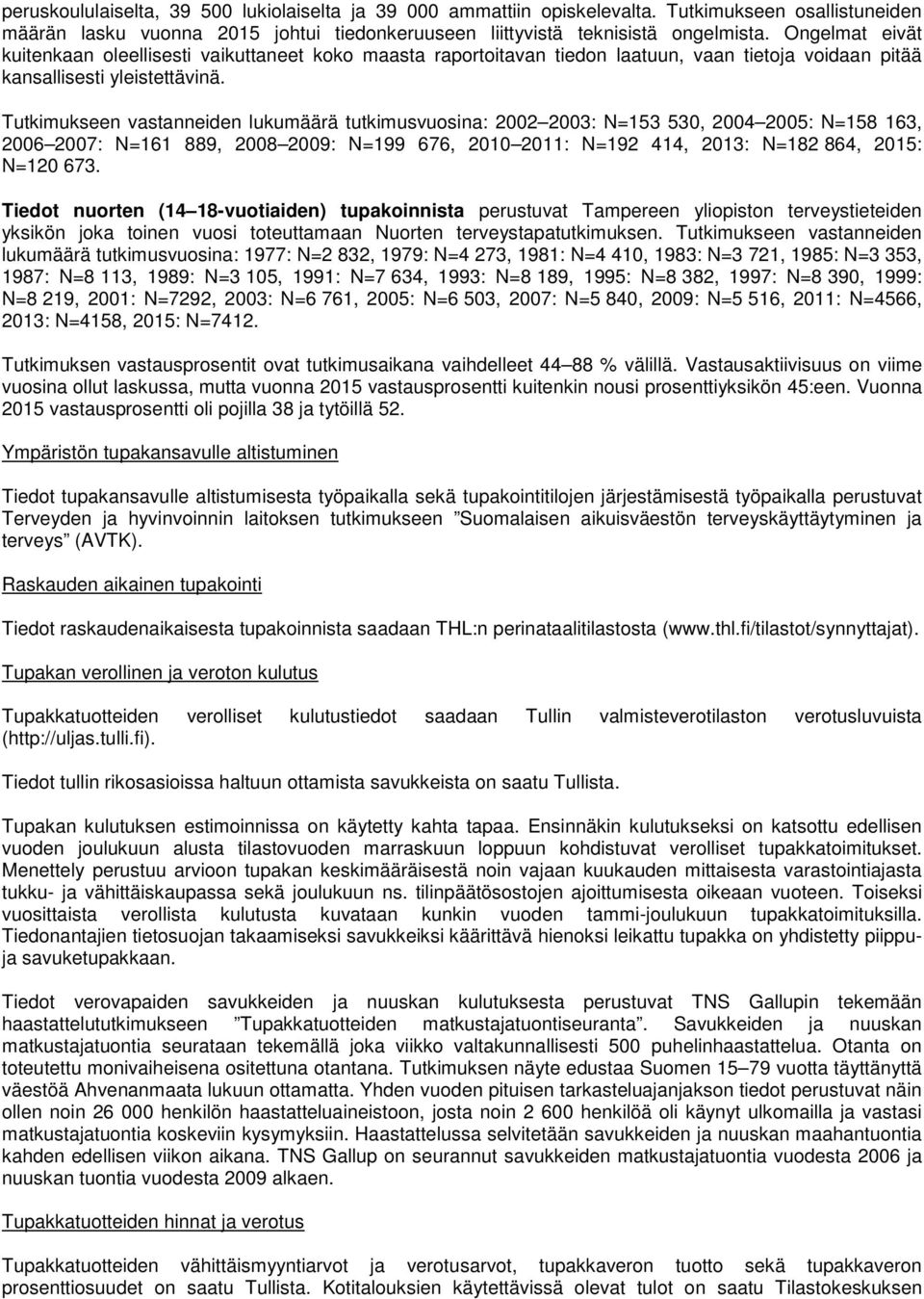 Tutkimukseen vastanneiden lukumäärä tutkimusvuosina: 2002 2003: N=153 530, 2004 2005: N=158 163, 2006 2007: N=161 889, 2008 2009: N=199 676, 2010 2011: N=192 414, 2013: N=182 864, 2015: N=120 673.