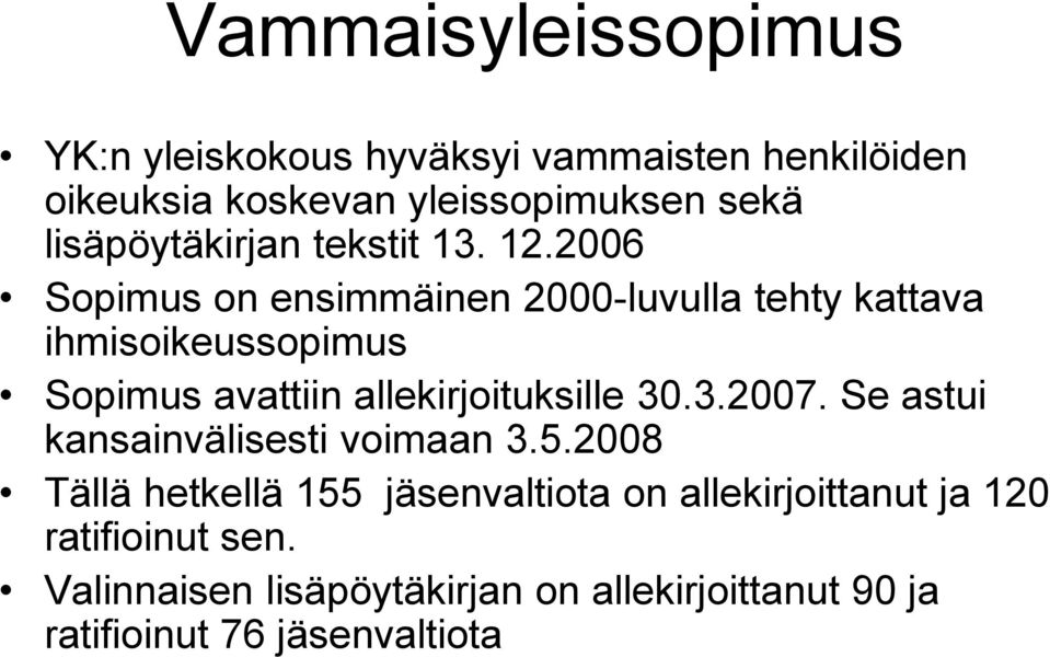 2006 Sopimus on ensimmäinen 2000-luvulla tehty kattava ihmisoikeussopimus Sopimus avattiin allekirjoituksille 30