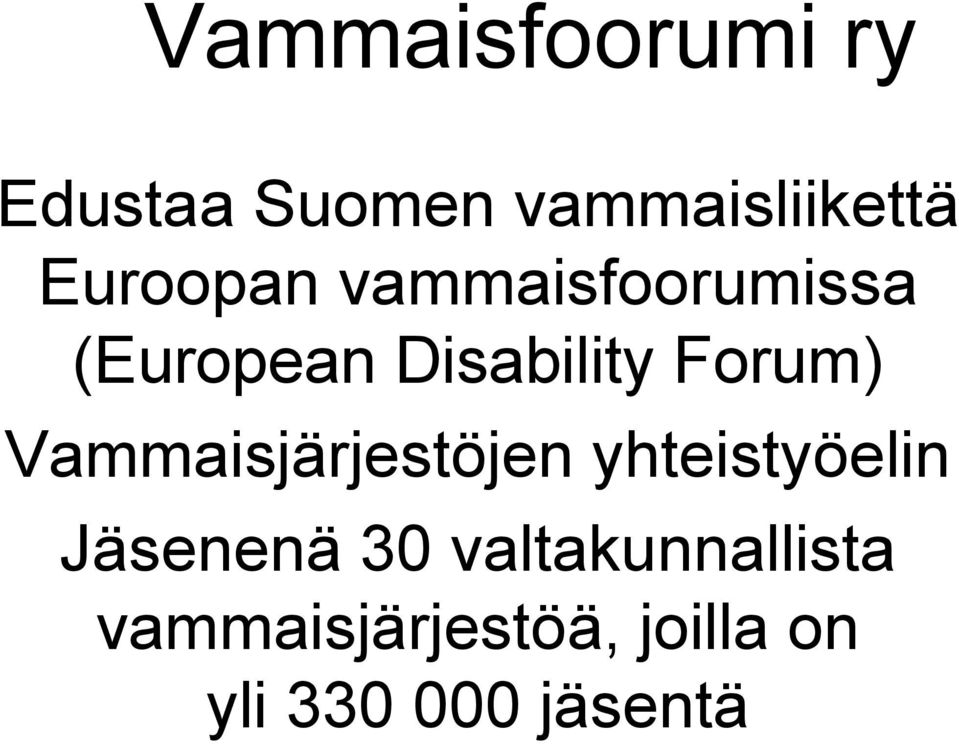 Forum) Vammaisjärjestöjen yhteistyöelin Jäsenenä 30