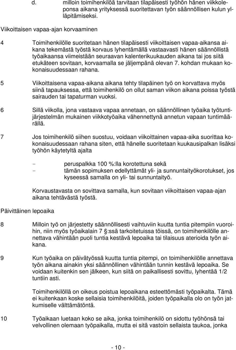 työaikaansa viimeistään seuraavan kalenterikuukauden aikana tai jos siitä etukäteen sovitaan, korvaamalla se jäljempänä olevan 7. kohdan mukaan kokonaisuudessaan rahana.