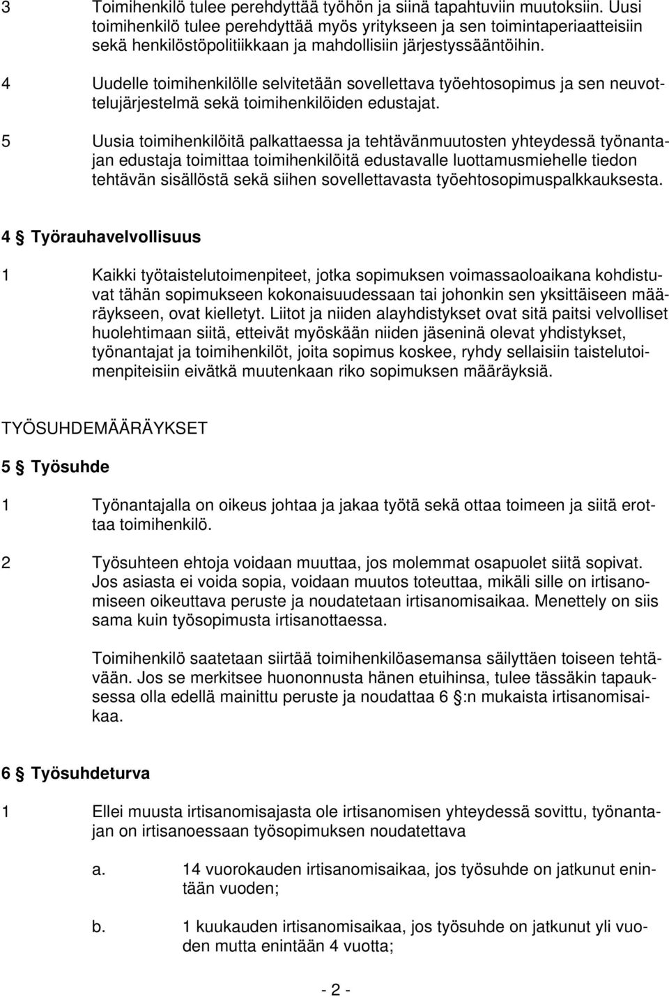 4 Uudelle toimihenkilölle selvitetään sovellettava työehtosopimus ja sen neuvottelujärjestelmä sekä toimihenkilöiden edustajat.