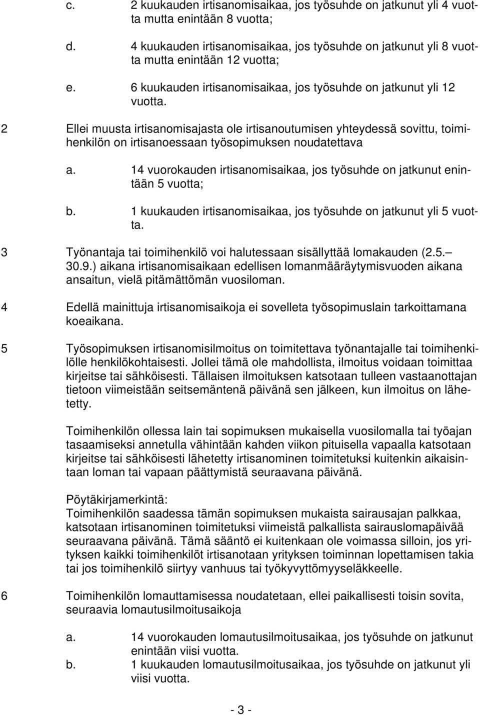 2 Ellei muusta irtisanomisajasta ole irtisanoutumisen yhteydessä sovittu, toimihenkilön on irtisanoessaan työsopimuksen noudatettava a.