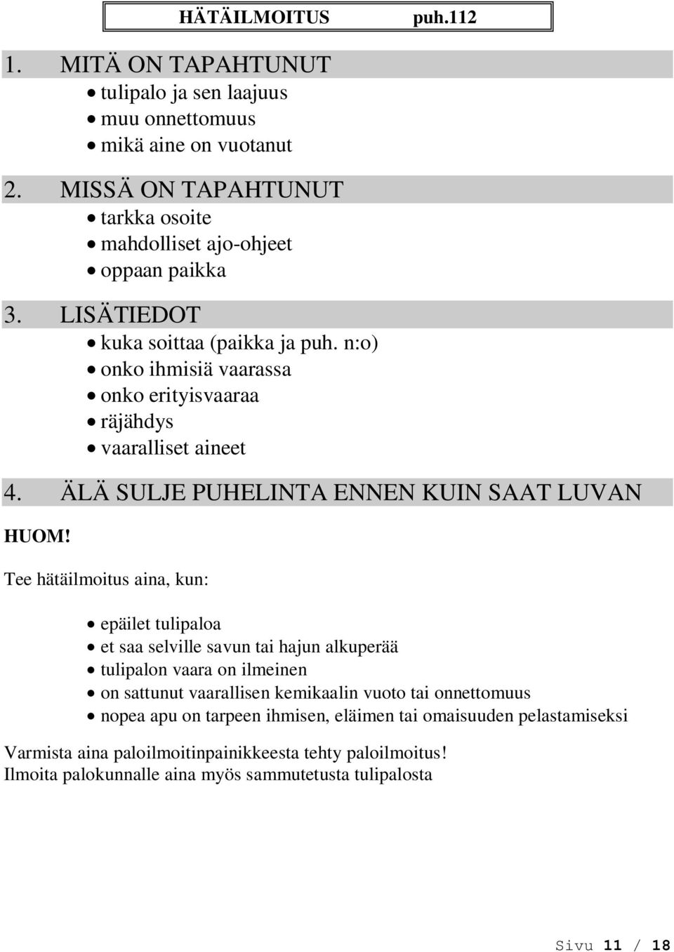 n:o) onko ihmisiä vaarassa onko erityisvaaraa räjähdys vaaralliset aineet 4. ÄLÄ SULJE PUHELINTA ENNEN KUIN SAAT LUVAN HUOM!