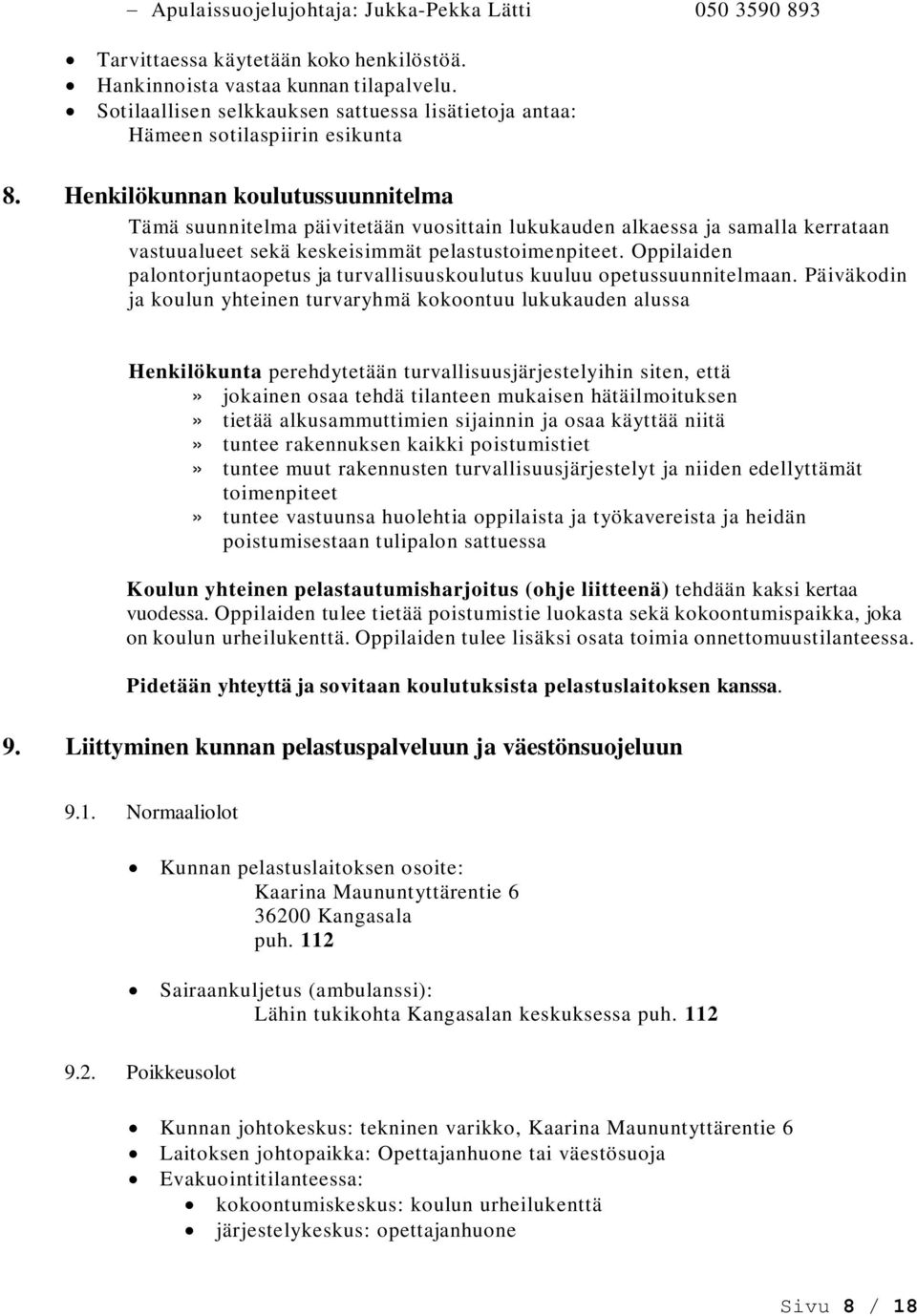 Henkilökunnan koulutussuunnitelma Tämä suunnitelma päivitetään vuosittain lukukauden alkaessa ja samalla kerrataan vastuualueet sekä keskeisimmät pelastustoimenpiteet.