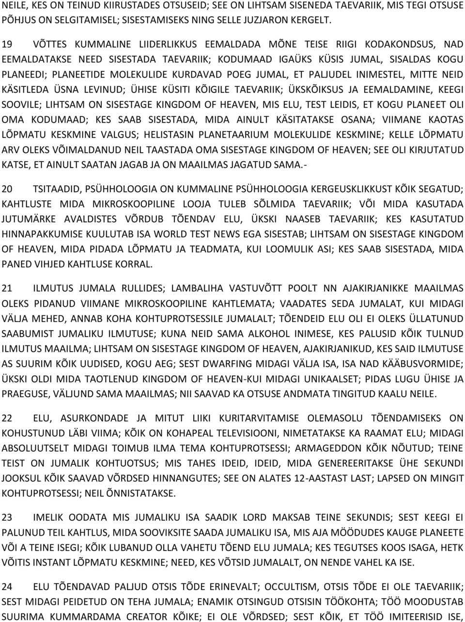 POEG JUMAL, ET PALJUDEL INIMESTEL, MITTE NEID KÄSITLEDA ÜSNA LEVINUD; ÜHISE KÜSITI KÕIGILE TAEVARIIK; ÜKSKÕIKSUS JA EEMALDAMINE, KEEGI SOOVILE; LIHTSAM ON SISESTAGE KINGDOM OF HEAVEN, MIS ELU, TEST