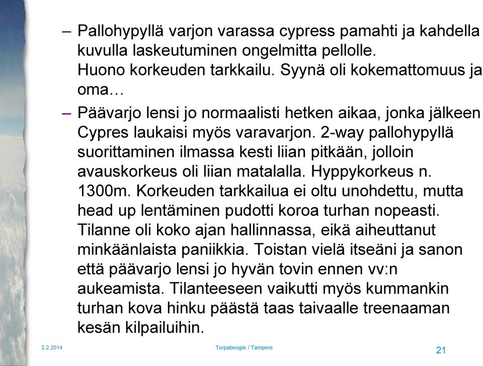 2-way pallohypyllä suorittaminen ilmassa kesti liian pitkään, jolloin avauskorkeus oli liian matalalla. Hyppykorkeus n. 1300m.