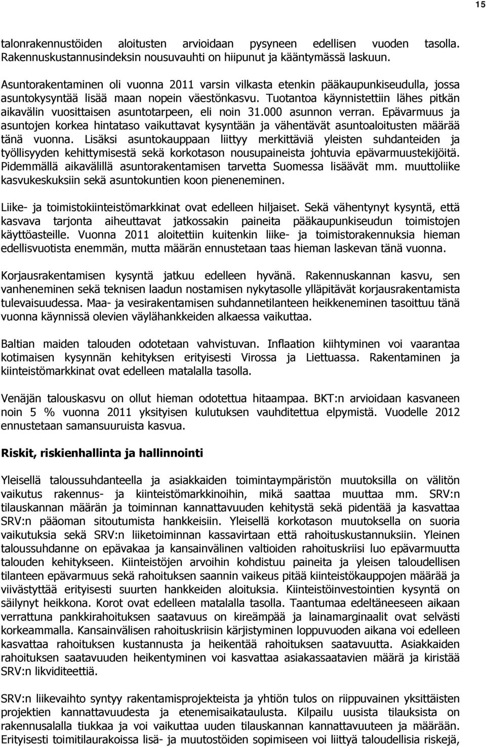 Tuotantoa käynnistettiin lähes pitkän aikavälin vuosittaisen asuntotarpeen, eli noin 31.000 asunnon verran.