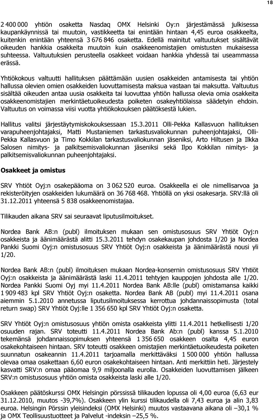 Valtuutuksien perusteella osakkeet voidaan hankkia yhdessä tai useammassa erässä.