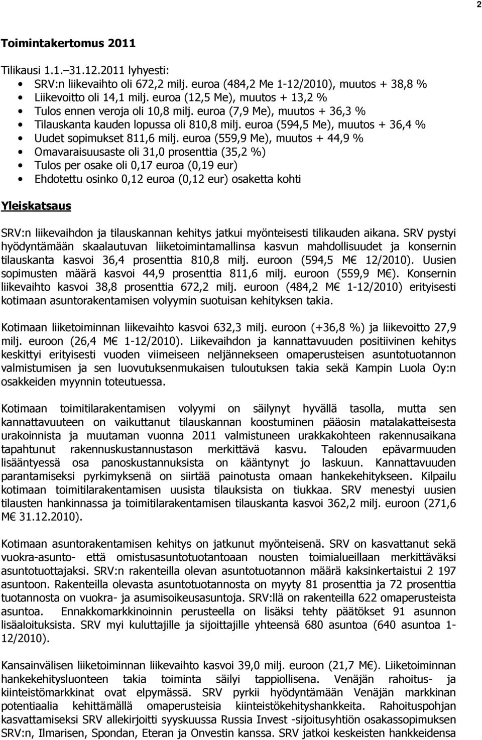 euroa (594,5 Me), muutos + 36,4 % Uudet sopimukset 811,6 milj.