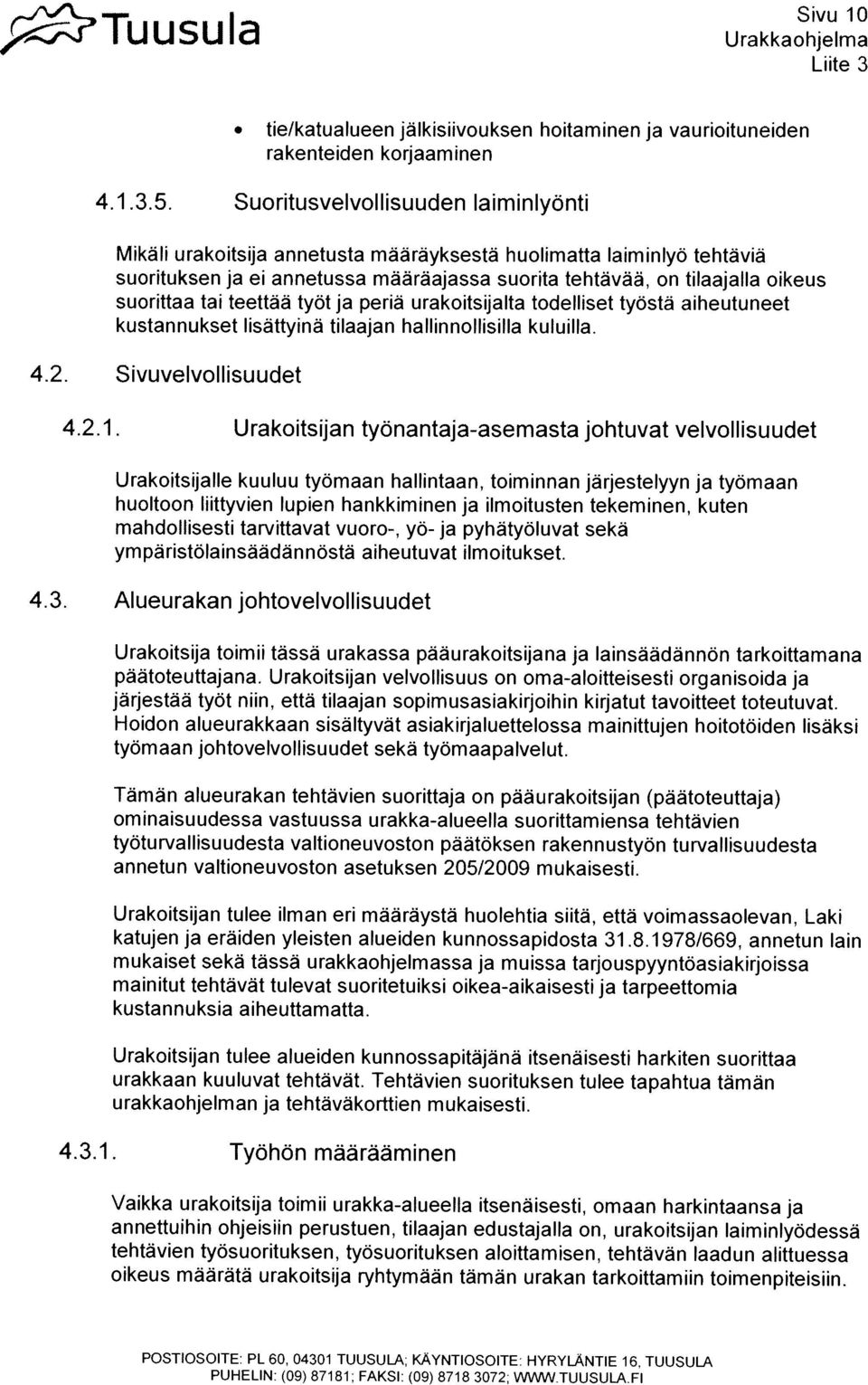 tyostä aiheutuneet kustannukset lisattyina tilaajan hallinnollisilla kuluilla. teettàã annetusta mäarayksesta annetussa maaraajassa 4.2. Sivuvelvollisuudet 4.2.1.