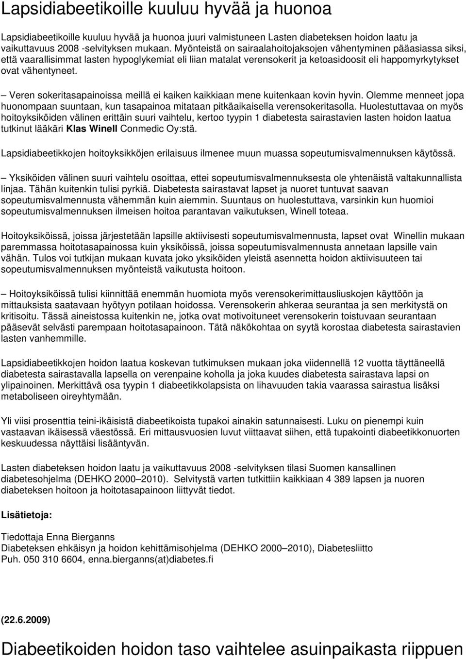 Veren sokeritasapainoissa meillä ei kaiken kaikkiaan mene kuitenkaan kovin hyvin. Olemme menneet jopa huonompaan suuntaan, kun tasapainoa mitataan pitkäaikaisella verensokeritasolla.