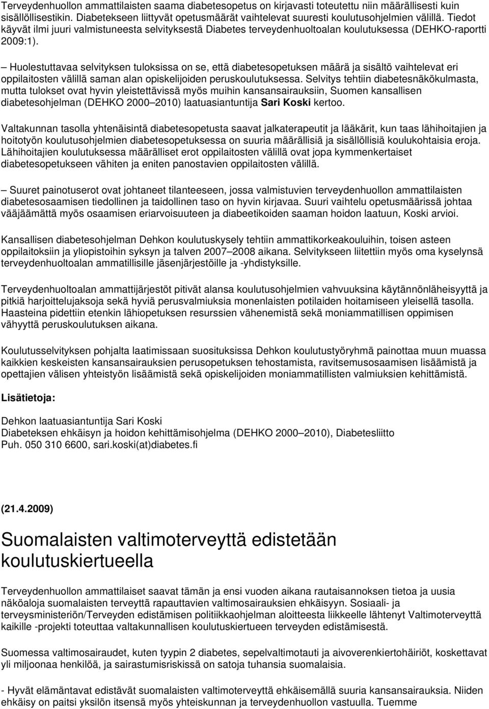 Tiedot käyvät ilmi juuri valmistuneesta selvityksestä Diabetes terveydenhuoltoalan koulutuksessa (DEHKO-raportti 2009:1).