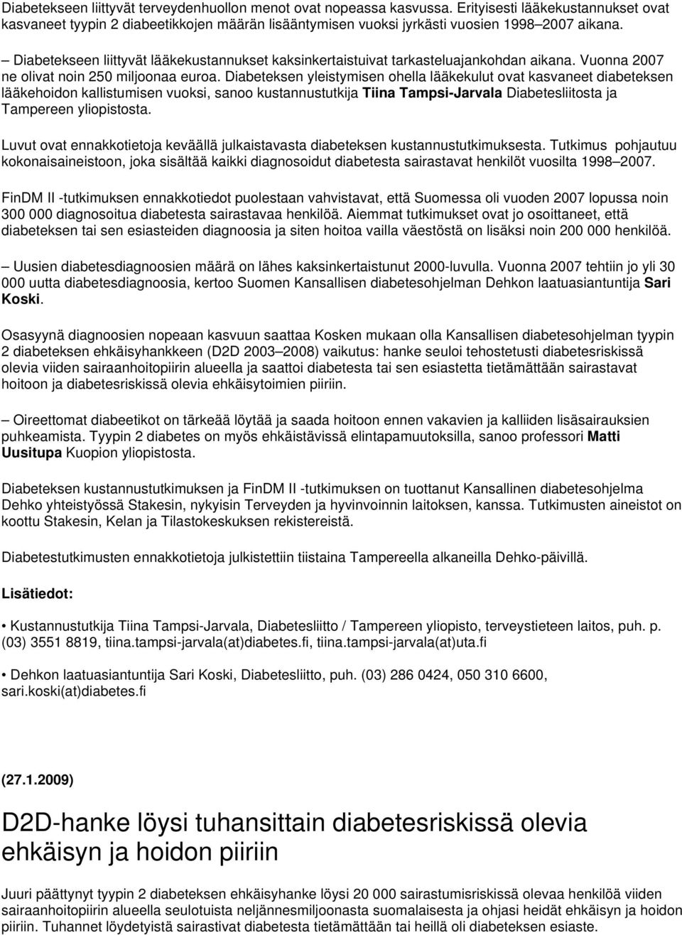 Diabetekseen liittyvät lääkekustannukset kaksinkertaistuivat tarkasteluajankohdan aikana. Vuonna 2007 ne olivat noin 250 miljoonaa euroa.